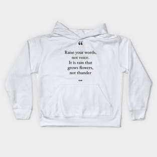 Raise Your Words, Not Voice. It Is Rain That Grows Flowers, Not Thunder Kids Hoodie